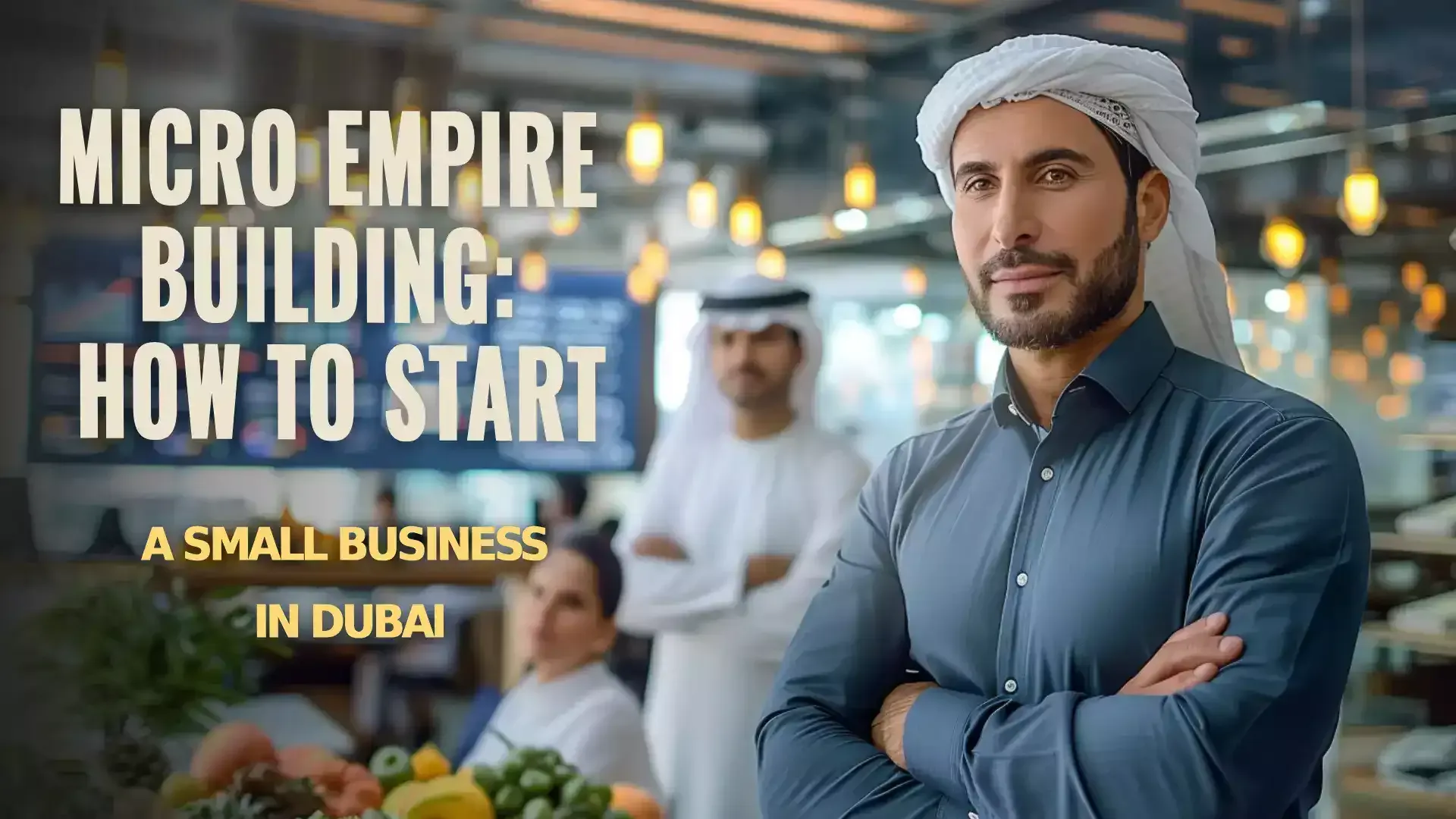 Starting a small business in Dubai - Step-by-step guide