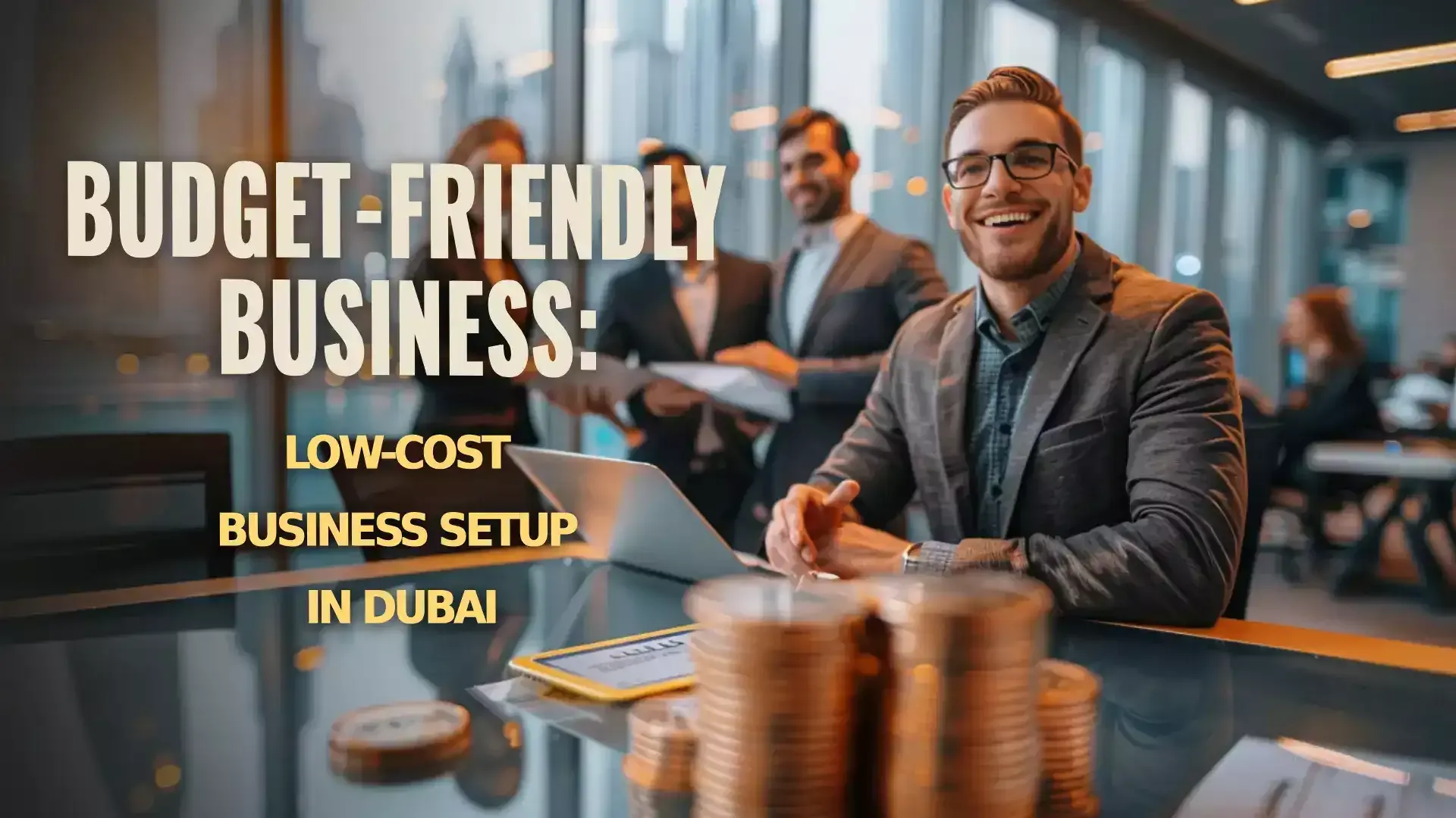 Low-cost business setup in Dubai - Affordable pathways to entrepreneurship