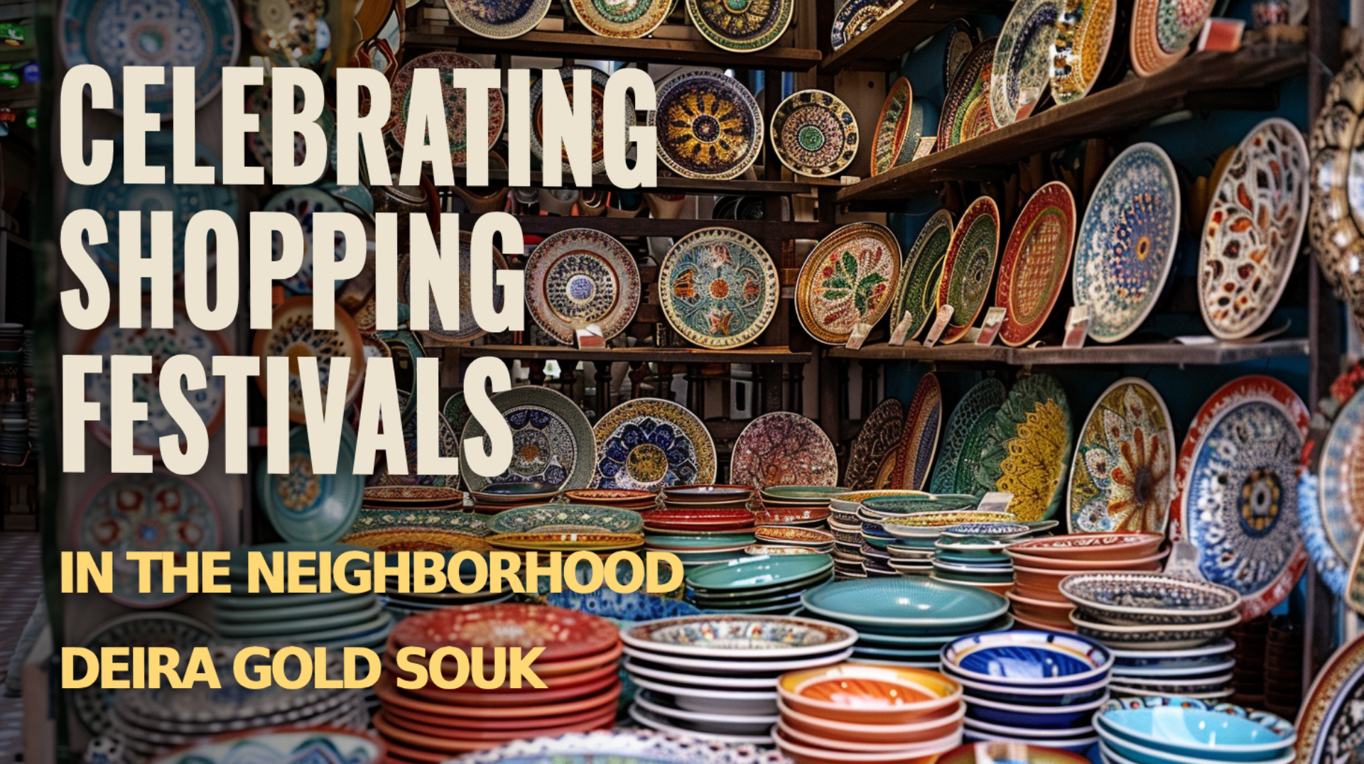 Celebrate the vibrant shopping festivals in Neighborhood Deira