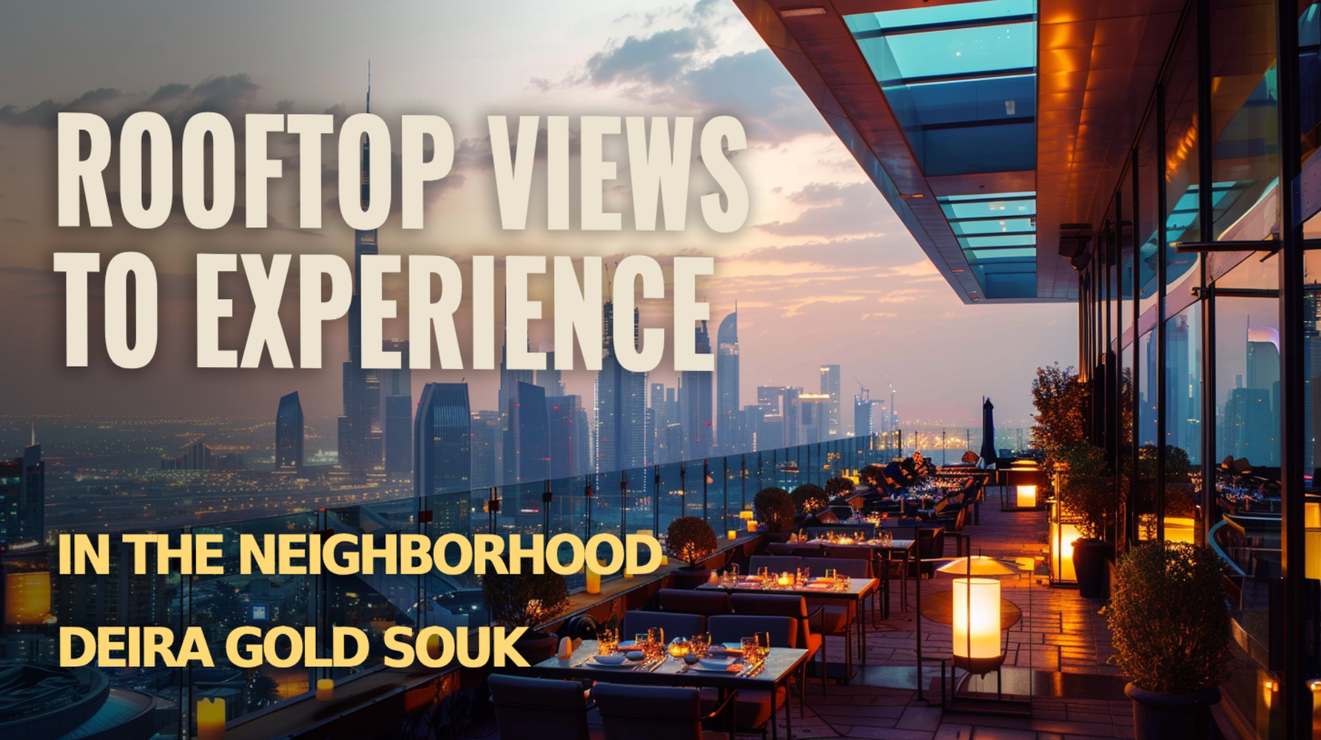 Experience panoramic rooftop views in Neighborhood Deira