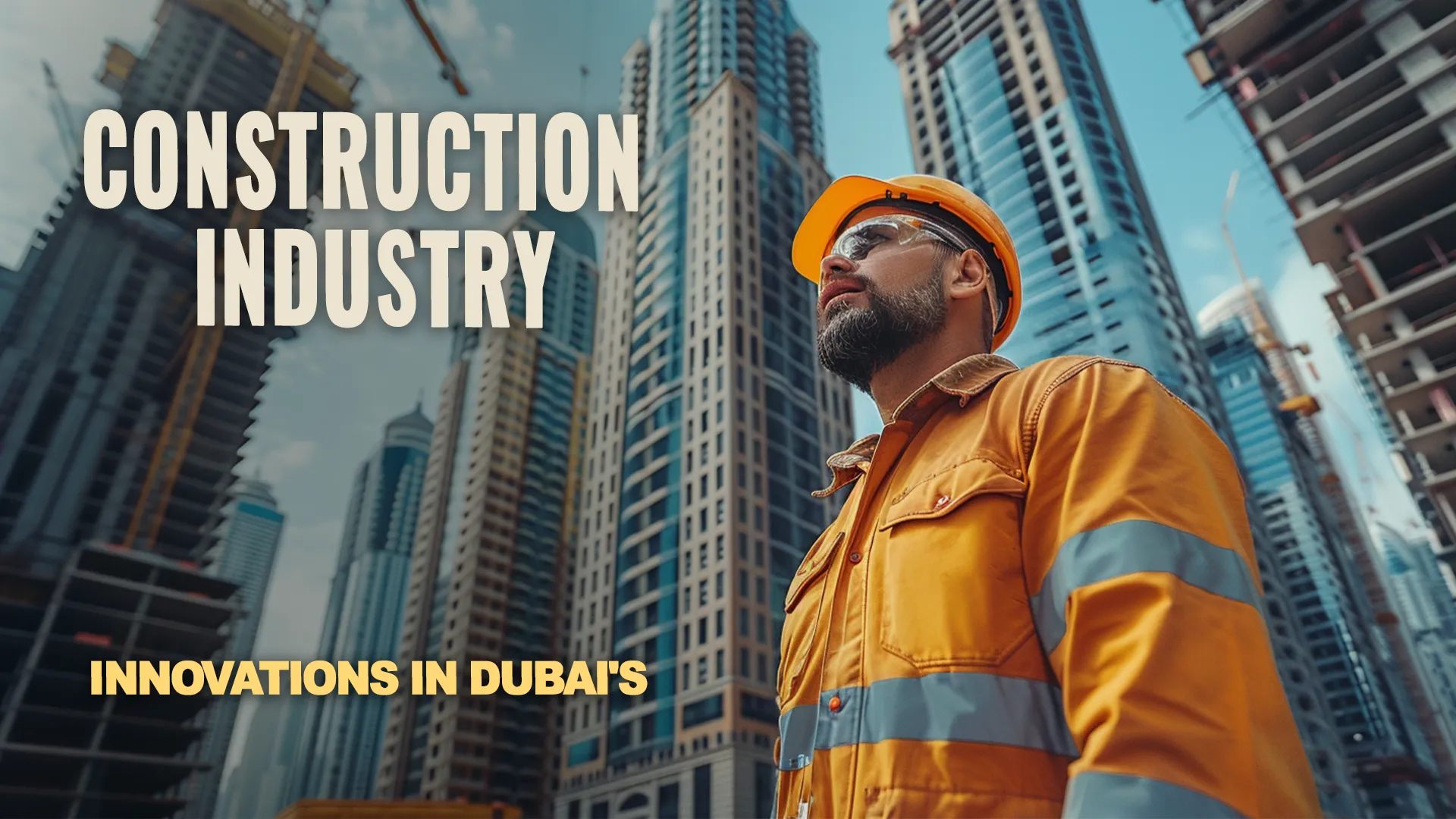 A builder in a helmet and orange vest is on a construction site in Dubai surrounded by skyscrapers