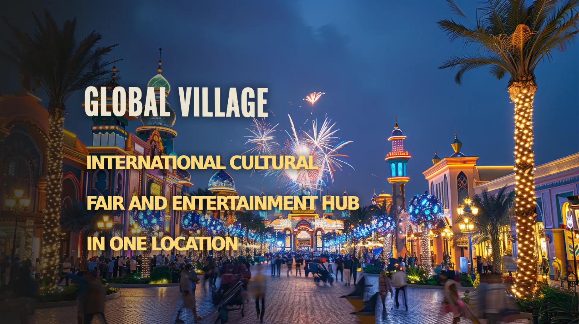 Explore Global Village, a hub of international culture and entertainment