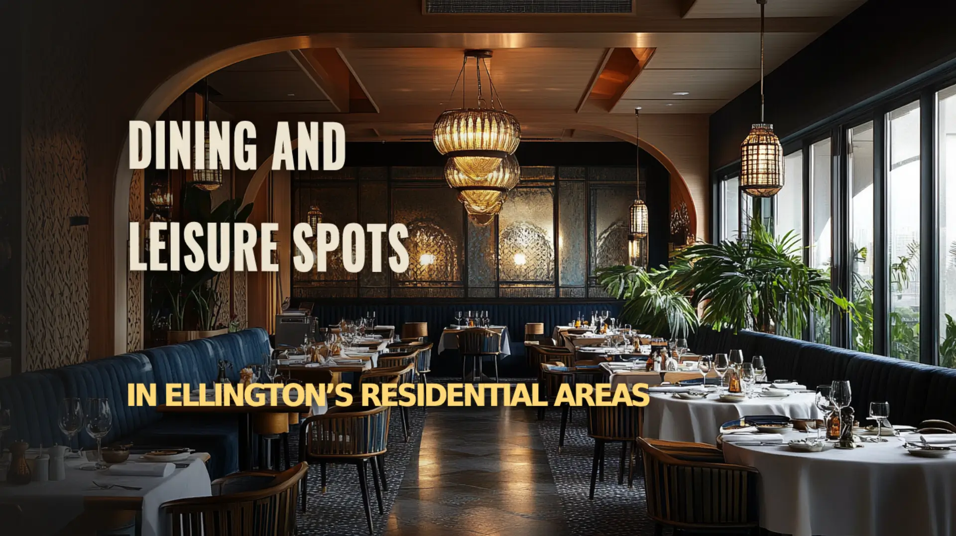 Discover the Best Dining and Leisure Spots in Ellington’s Residential Areas