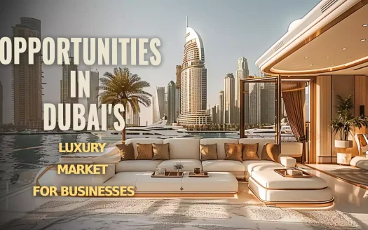 Opportunities in Dubai's Luxury Market for Businesses