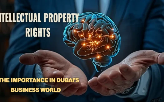 The Importance of Intellectual Property Rights in Dubai's Business World