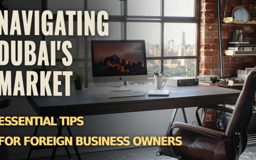 Navigating Dubai's Market: Essential Tips for Foreign Business Owners