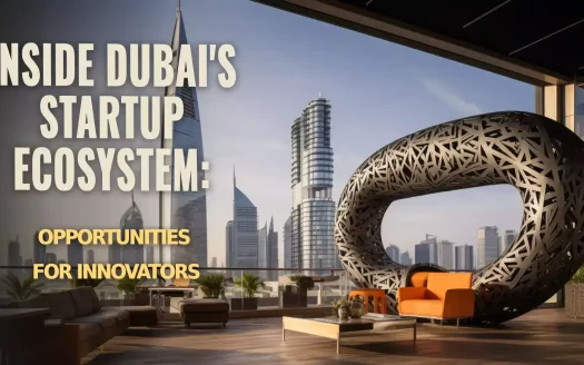 Inside Dubai's Startup Ecosystem: Opportunities for Innovators