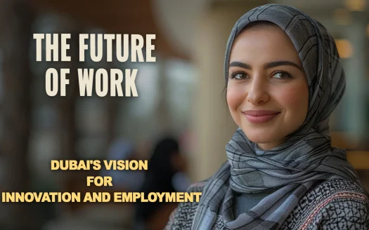 The Future of Work: Dubai's Vision for Innovation and Employment