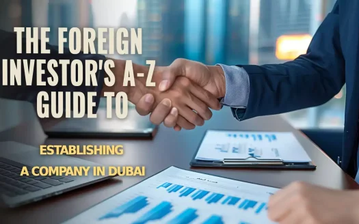 The Foreign Investor's A-Z Guide to Establishing a Company in Dubai