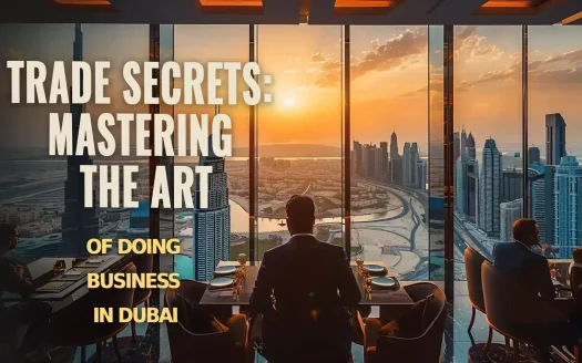 Trade Secrets: Mastering the Art of Doing Business in Dubai