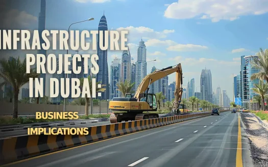 Infrastructure Projects in Dubai: Business Implications