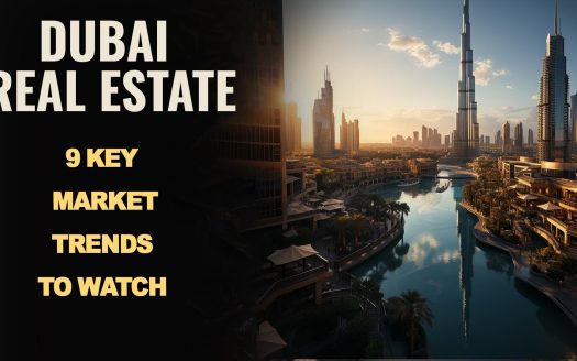 Dubai Real Estate: 9 Key Market Trends to Watch