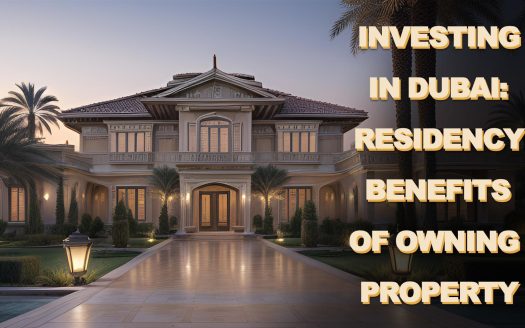 Investing in Dubai: Residency Benefits of Owning Property