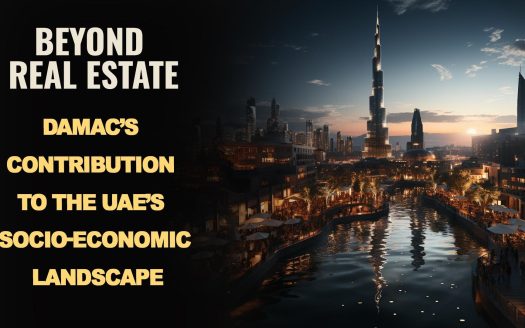 Beyond Real Estate: Damac’s Contribution to the UAE’s Socio-Economic Landscape