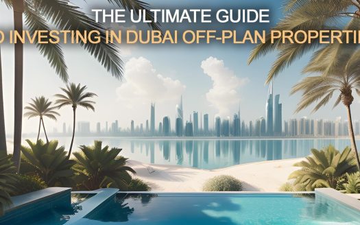 The Ultimate Guide to Investing in Dubai Off-Plan Properties