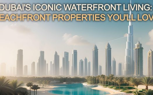 Living in Dubai: Beachfront Properties You'll Love