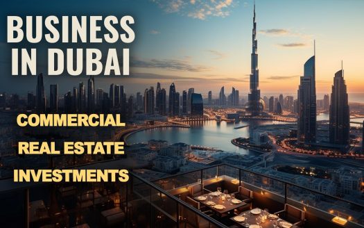 Business in Dubai: Commercial Real Estate Investments