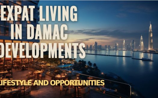 Expat Living in Damac Developments: Lifestyle and Opportunities