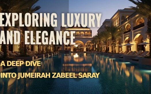 Exploring Luxury and Elegance: A Deep Dive into Jumeirah Zabeel Saray