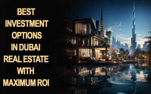 Best Investment Options in Dubai Real Estate with Maximum ROI