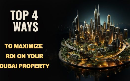 The Top 4 Ways to Maximize ROI on Your Dubai Property