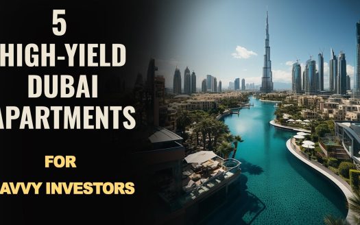 5 High-Yield Dubai Apartments for Savvy Investors