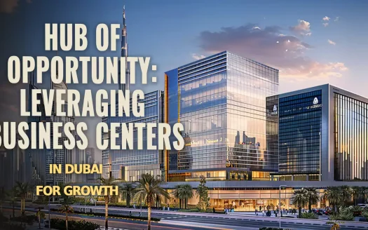 Hub of Opportunity: Leveraging Business Centers in Dubai for Growth