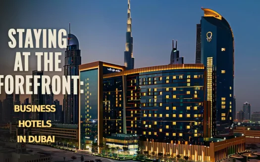 Staying at the Forefront: Business Hotels in Dubai