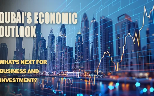 Dubai’s Economic Outlook: What’s Next for Business and Investment?