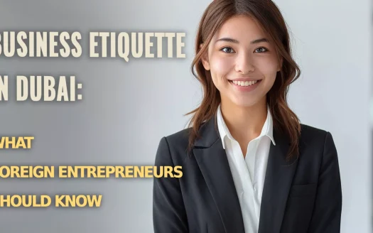 Business Etiquette in Dubai: What Foreign Entrepreneurs Should Know