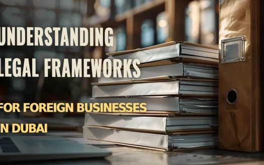 Understanding Legal Frameworks for Foreign Businesses in Dubai