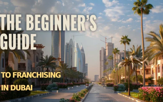 The Beginner’s Guide to Franchising in Dubai