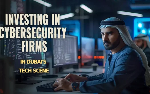 Investing in Cybersecurity Firms in Dubai's Tech Scened