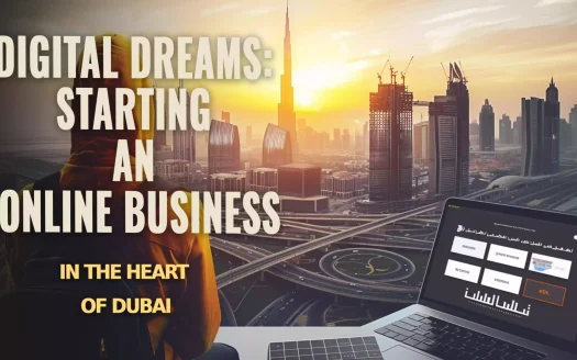 Digital Dreams: Starting an Online Business in the Heart of Dubai