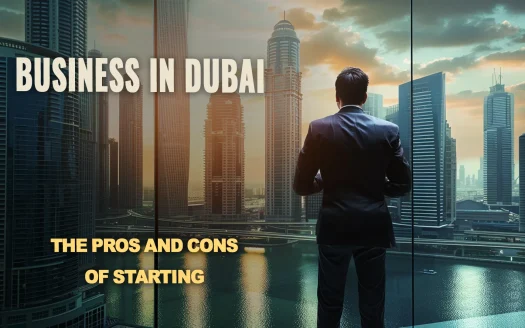 The Pros and Cons of Starting a Business in Dubai