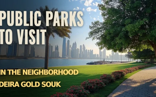 Public Parks to Visit in the Neighborhood Deira Gold Souk