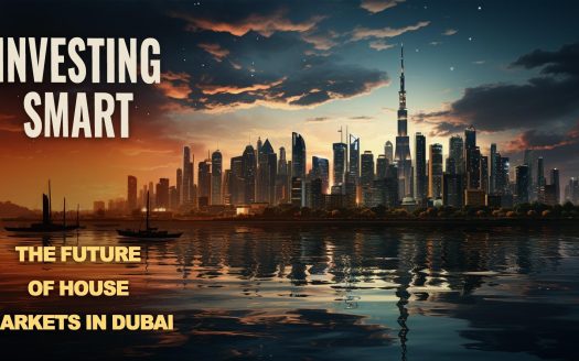 Investing Smart: The Future of House Markets in Dubai