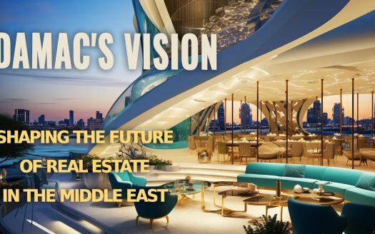 Damac's Vision: Shaping the Future of Real Estate in the Middle East