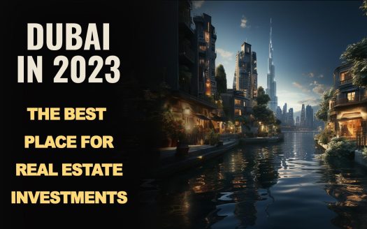 Dubai: The Best Place for Real Estate Investments in 2023