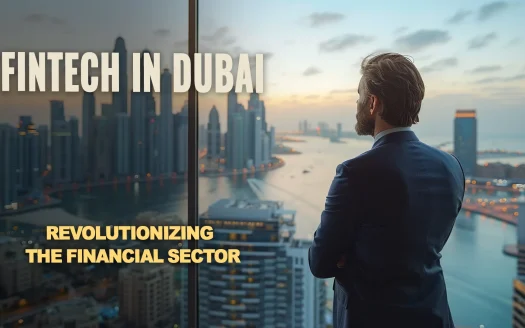 Fintech in Dubai: Revolutionizing the Financial Sector