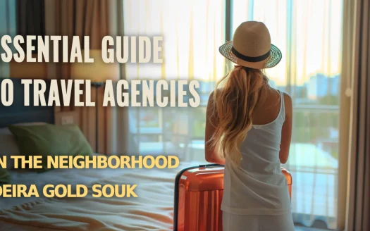 Essential Guide to Travel Agencies in the Neighborhood Deira Gold Souk