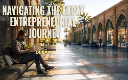 Navigating the Expat Entrepreneurial Journey in Dubai