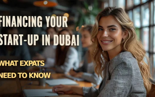 Financing Your Start-Up in Dubai: What Expats Need to Know