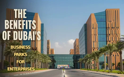 The Benefits of Dubai's Business Parks for Enterprises