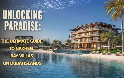 Unlocking Paradise: The Ultimate Guide to Nakheel Bay Villas on Dubai Islands