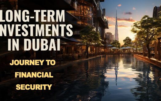 Long-Term Investments in Dubai: Journey to Financial Security