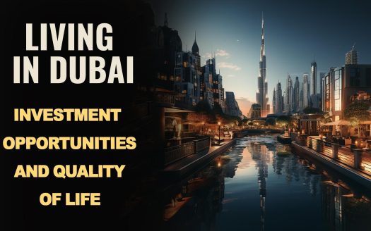 Living in Dubai: Investment Opportunities and Quality of Life