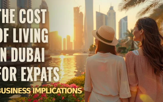 The Cost of Living in Dubai for Expats: Business Implications