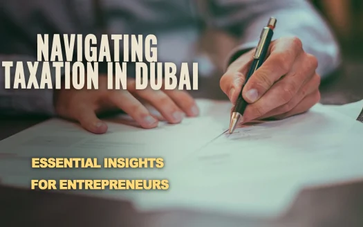 Navigating Taxation in Dubai: Essential Insights for Entrepreneurs