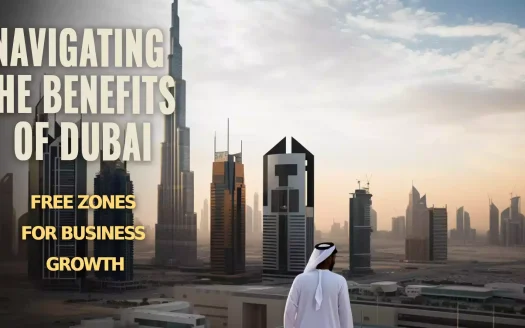 Navigating the Benefits of Dubai Free Zones for Business Growth